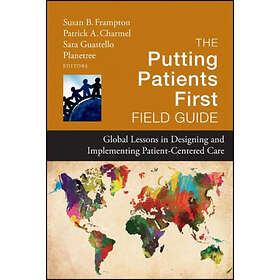 SB Frampton: The Putting Patients First Field Guide Global Lessons in Designing 