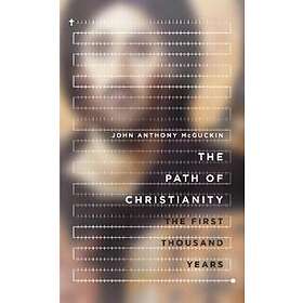 John Anthony McGuckin: The Path of Christianity First Thousand Years