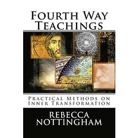 Rebecca Nottingham: Fourth Way Teachings: The Practice of Inner Transformation