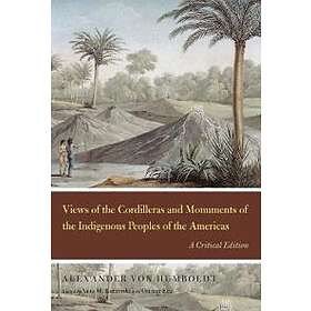 Alexander von Humboldt: Views of the Cordilleras and Monuments Indigenous Peoples Americas