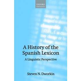 Steven N Dworkin: A History of the Spanish Lexicon