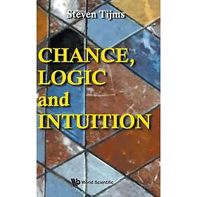 Steven Tijms: Chance, Logic And Intuition: An Introduction To The Counter-intuit