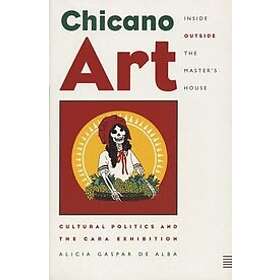 Alicia Gaspar de Alba: Chicano Art Inside/Outside the Master's House