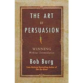 Bob Burg: Art of Persuasion