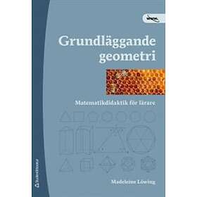 Madeleine Löwing: Grundläggande geometri matematikdidaktik för lärare