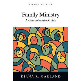 Diana R Garland: Family Ministry A Comprehensive Guide