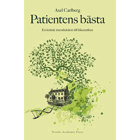 Axel Carlberg: Patientens bästa en kritisk introduktion till läkaretiken