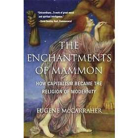 Eugene McCarraher: The Enchantments of Mammon