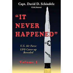 David D Schindele: It Never Happened, Volume 1: U.S. Air Force UFO Cover-up Revealed, Från 379 kr