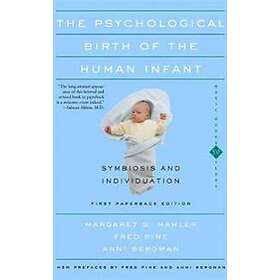 Anni Bergman, Fred Pine, Margaret S Mahler: The Psychological Birth Of Human Inf