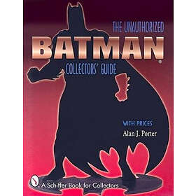 Alan J Porter: Batman: The Unauthorized Collectors Guide