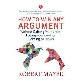 Robert Mayer: How To Win Any Argument