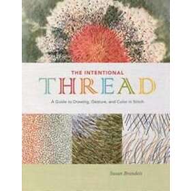 Susan Brandeis: Intentional Thread: A Guide to Drawing, Gesture and Color in Sti