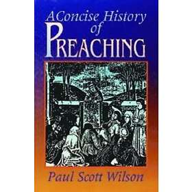 Paul Scott Wilson: A Concise History of Preaching