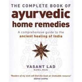 Vasant Lad: The Complete Book Of Ayurvedic Home Remedies