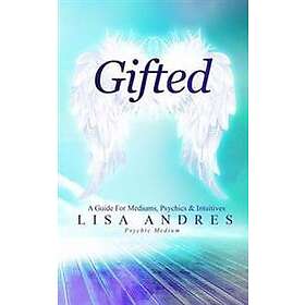 Lisa J Andres: Gifted A Guide for Mediums, Psychics & Intuitives