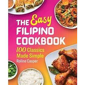 Roline Casper: The Easy Filipino Cookbook: 100 Classics Made Simple