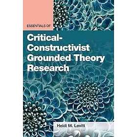 Heidi M Levitt: Essentials of Critical-Constructivist Grounded Theory Research
