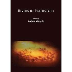 Andrea Vianello: Rivers in Prehistory