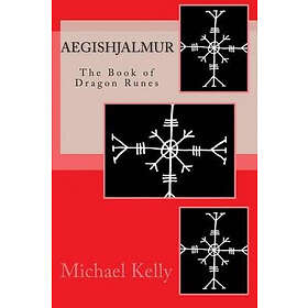 Michael Kelly: Aegishjalmur: The Book of Dragon Runes