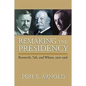 Peri E Arnold: Remaking the Presidency