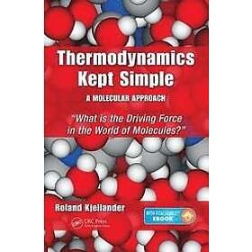 Roland Kjellander: Thermodynamics Kept Simple A Molecular Approach