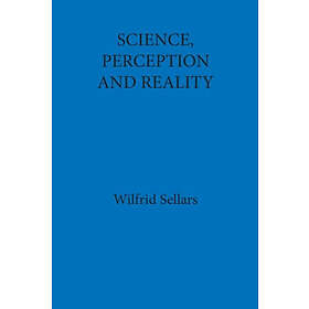 Wilfrid Sellars: Science, Perception and Reality