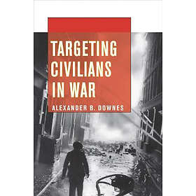 Alexander B Downes: Targeting Civilians in War