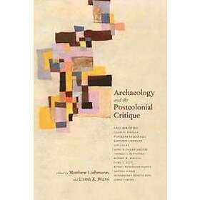 Matthew Liebmann, Uzma Z Rizvi: Archaeology and the Postcolonial Critique