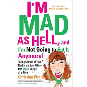 Christina Pirello: I'M Mad as Hell, and I'm Not Going to Eat it Anymore