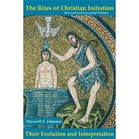 Maxwell E Johnson: The Rites of Christian Initiation
