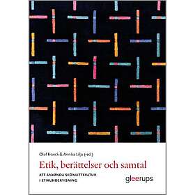 Olof Franck, Annika Lilja: Etik, berättelser och samtal att använda skönlitteratur i etikundervisning