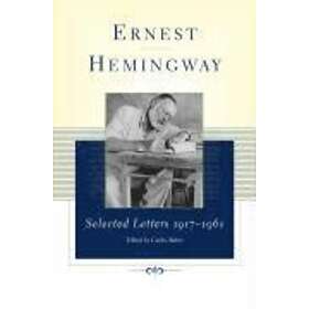 Ernest Hemingway: Ernest Hemingway Selected Letters 1917-1961