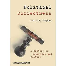 G Hughes: Political Correctness A History of Semantics and Culture