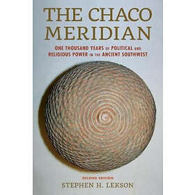 Stephen H Lekson: The Chaco Meridian
