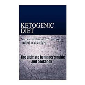 Naturalcure Publishing: Ketogenic Diet Natural treatment for Epilepsy and other disorders: The beginner's guide cookbook