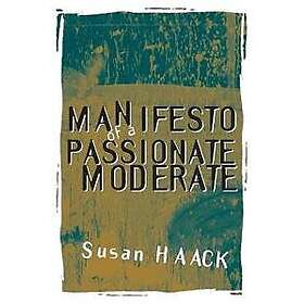 Susan Haack: Manifesto of a Passionate Moderate