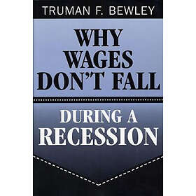Truman F Bewley: Why Wages Don't Fall during a Recession