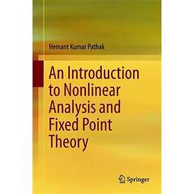 Hemant Kumar Pathak: An Introduction to Nonlinear Analysis and Fixed Point Theor