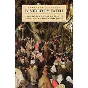 Benjamin J Kaplan: Divided by Faith