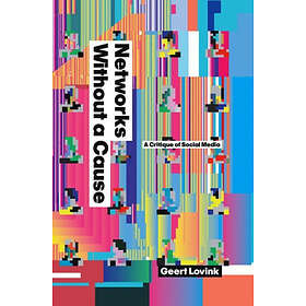 G Lovink: Networks Without a Cause A Critique of Social Me dia