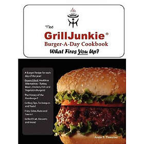 Arnie Tomaino: The GrillJunkie Burger-A-Day Cookbook