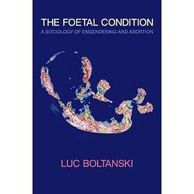 L Boltanski: The Foetal Condition A Sociology of Engendering and Abortion