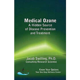 Jacob Swilling Ph D: Medical Ozone: A Hidden Source of Disease Prevention and Treatment