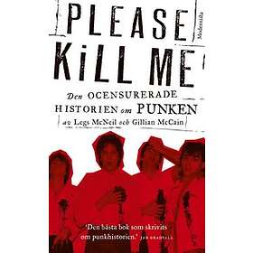 Legs McNeil, Gillian McCain: Please Kill Me Den ocensurerade historien om punken