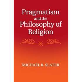 Michael R Slater: Pragmatism and the Philosophy of Religion