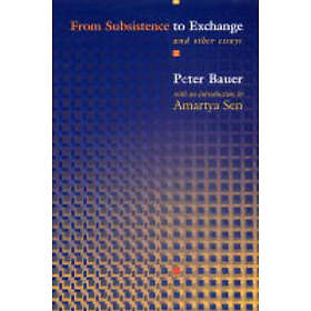 Peter Tamas Bauer: From Subsistence to Exchange and Other Essays