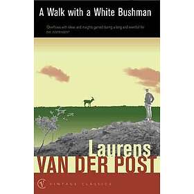 Sir Laurens Van Der Post: A Walk with a White Bushman