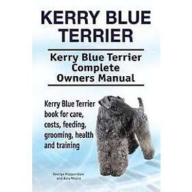 Asia Moore, George Hoppendale: Kerry Blue Terrier. Terrier Complete Owners Manual. book for care, costs, feeding, grooming, health and train