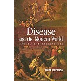 M Harrison: Disease and the Modern World: 1500 to Present Day